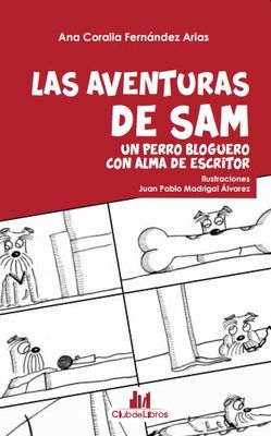 SJ Las Aventuras de Sam Un Perror Blguero con Alma de Escritor Libro Espanol Juan Pablo Madrigal Alvarez