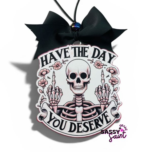 Have The Day You Deserve Freshie