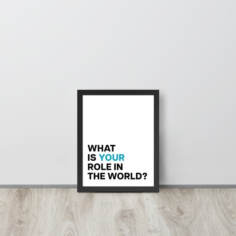 What Is Your Role In the World - Framed poster for Business Owners, Entrepreneurs & Founders