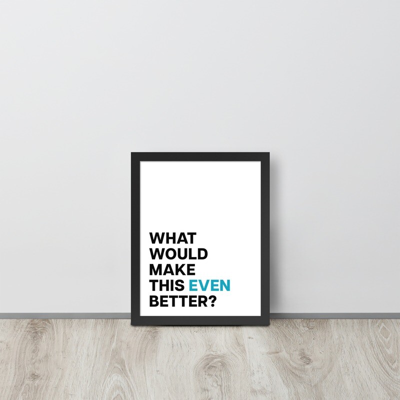 What Would Make This Even Better? Framed poster for Small Business Owners, Entrepreneurs & Founders
