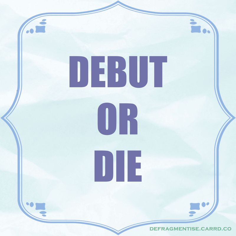 Debut or Die