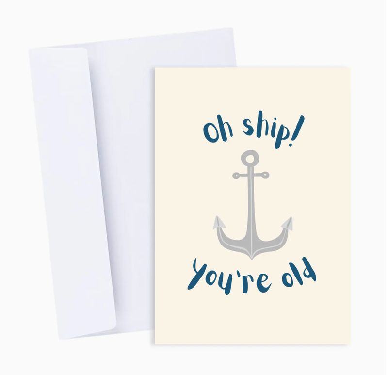 Oh Ship, You&#39;re Old Card