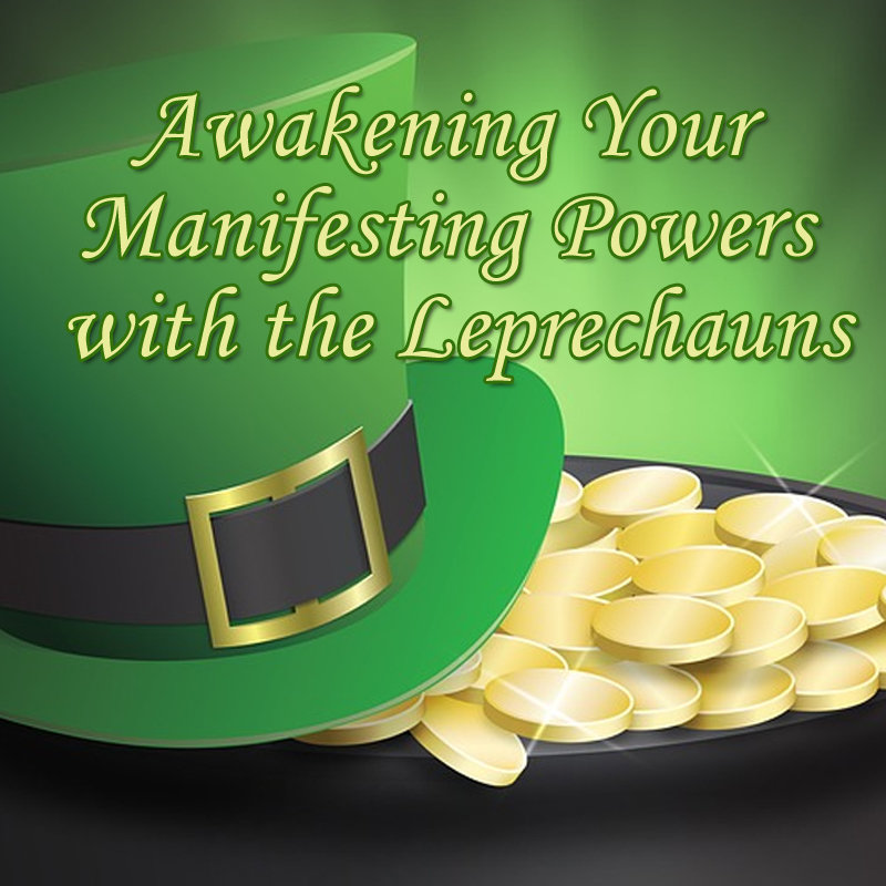 Awakening Your Manifesting Powers with the Leprechauns