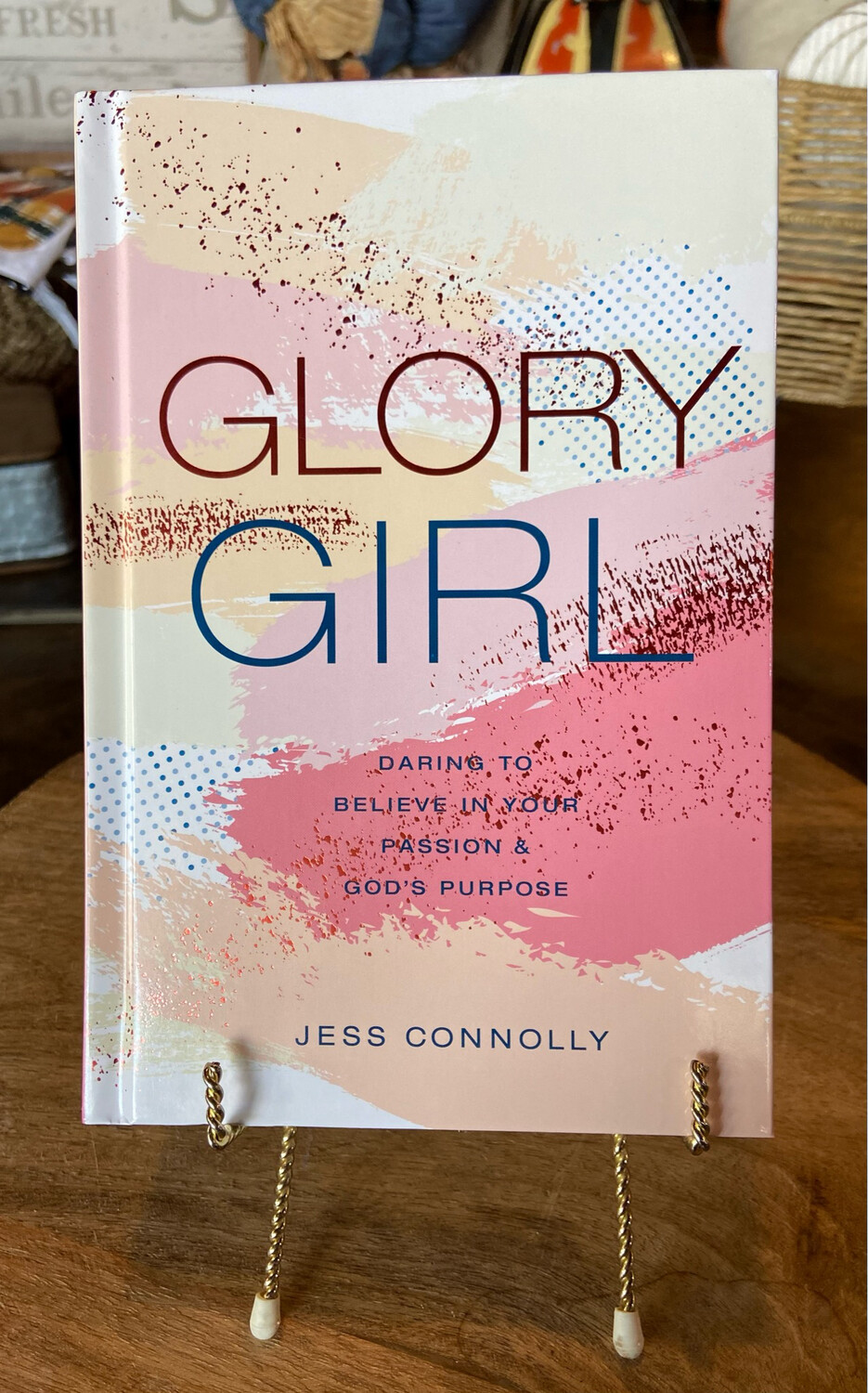 Glory Girl: Daring To Believe In Your Passion & God's Purpose