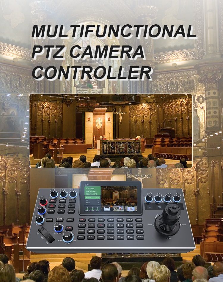 Application Field
Church live service, House of worship, Live broadcast of church concert, Educational Recording , Educational Broadcasting , 
Teaching Broadcast, Conference room camera, Esports Broadcast, Events live streaming etc.
Related Category
4K PTZ Camera,FHD PTZ Camera,NDI PTZ Camera,Webcam,Education Tracking Camera,Video Conferencing System,
Live HD Camera,Integrated Audiovisual Intelligent Endpoint,Integrated HD Camera,Speakerphone,Cam Controller,
Video Switcher,Ptz Controller,Control Panel
Core Keywords
PTZ controller,Camera control panel,NDI controller,Live production switcher,4D joystick camera control,Large screen PTZ controller,Broadcast camera switcher,Studio production controller