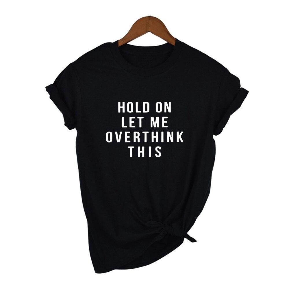Women Casual T-Shirt Hold on Let Me Overthink This Shirt Funny Quote Shirts Tumblr Tee Shirt With Saying Teen Clothes Female
