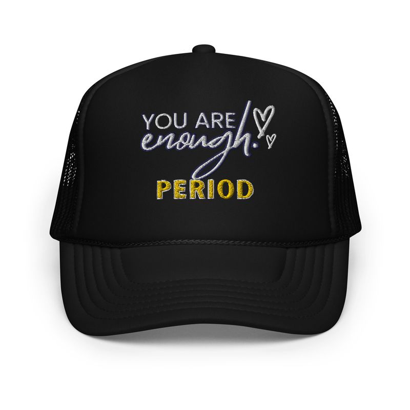 You Are Enough Period Foam Trucker Hat
