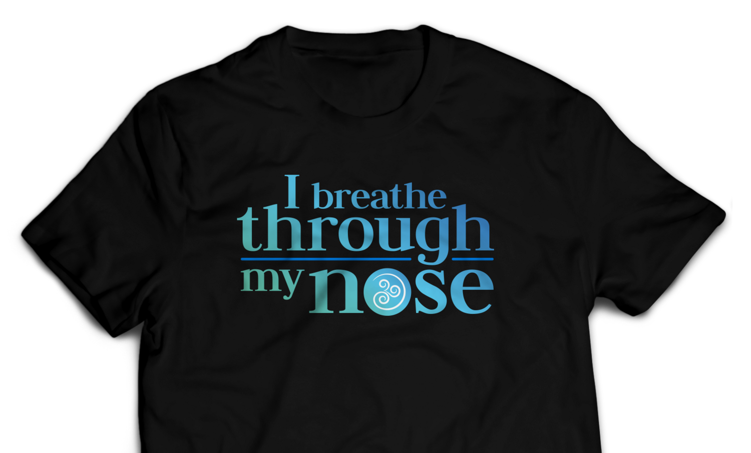 "I breathe through my nose" T-Shirt