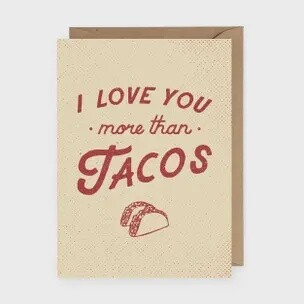 I love you more then TACOS- Greeting Card