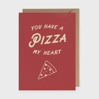 You have a PIZZA my Heart -Greeting Card