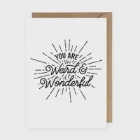 You are weird and wonderful - Greeting Card