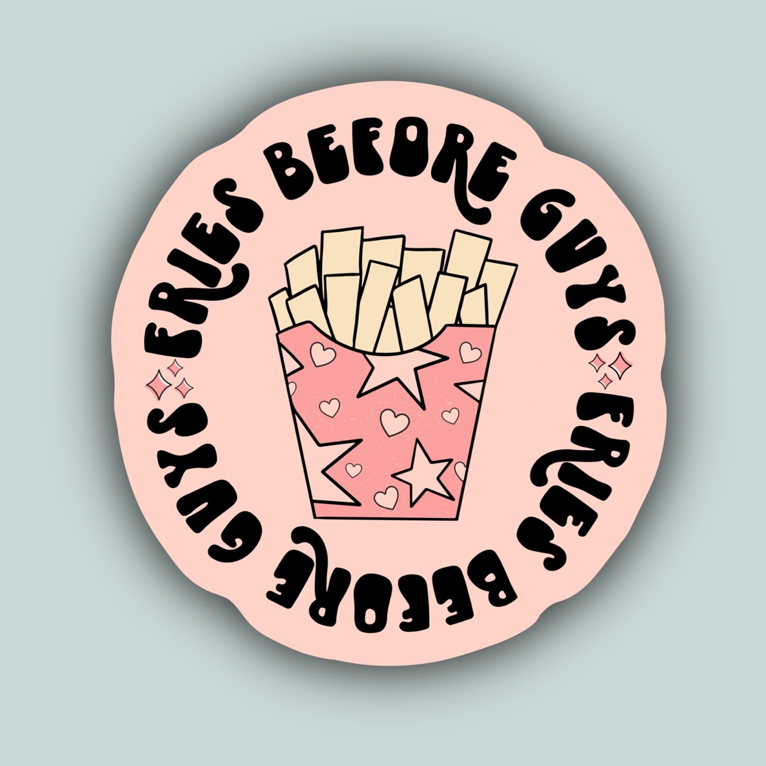 Fries Before Guys Sticker
