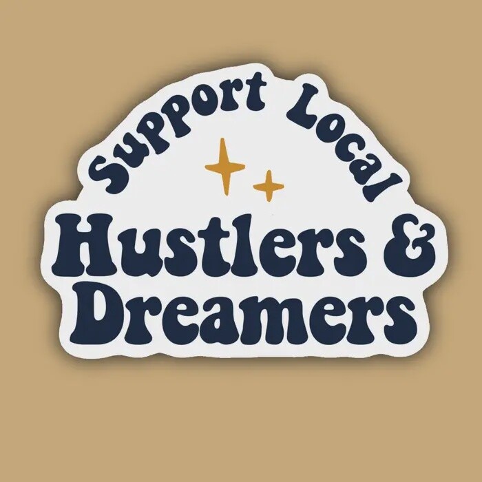Support your local Hustlers and Dreamers Stickers