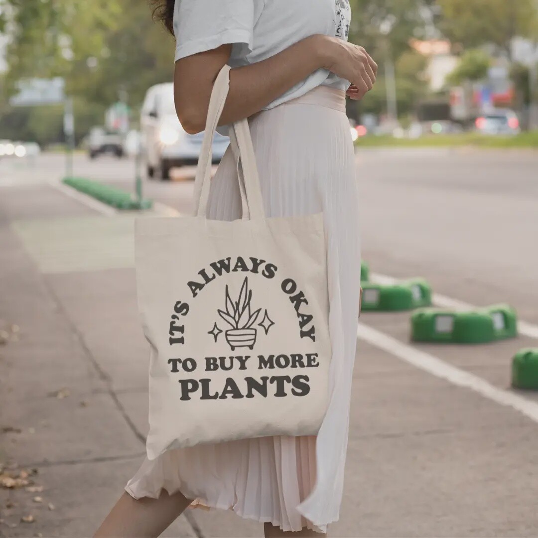 It&#39;S Always Okay To Buy More Plants Gardener Tote Bag