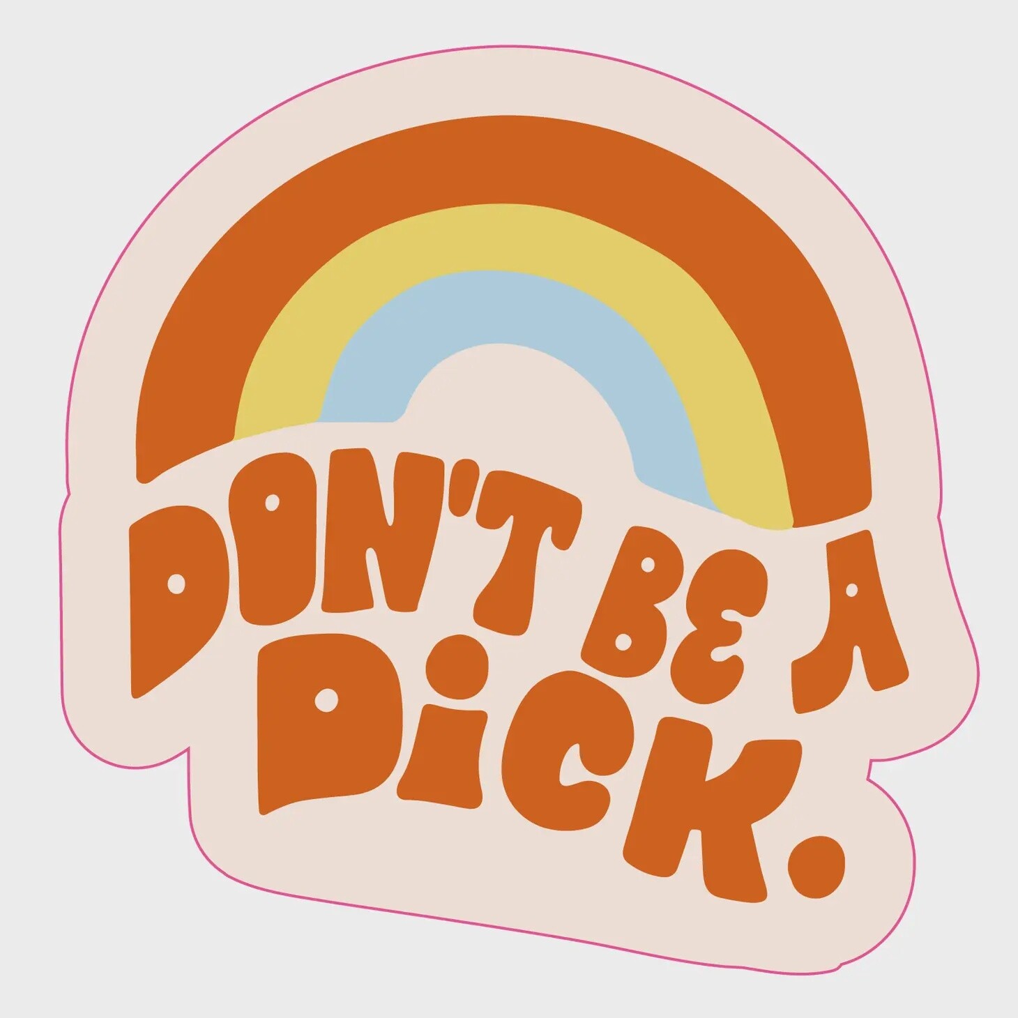 Don&#39;t Be A Dick Sticker