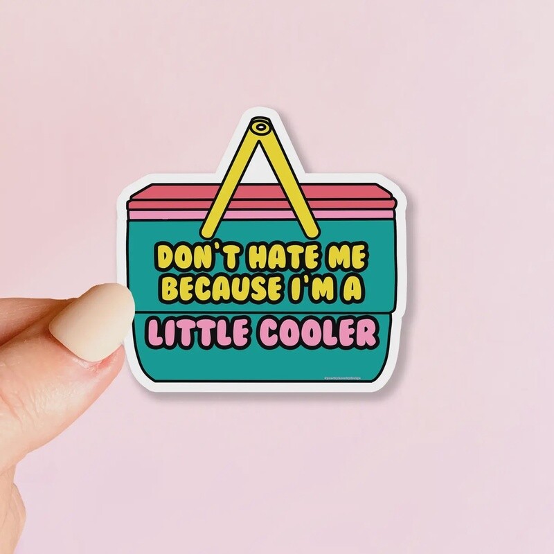 Don&#39;t Hate me because I&#39;m a Little Cooler Sticker