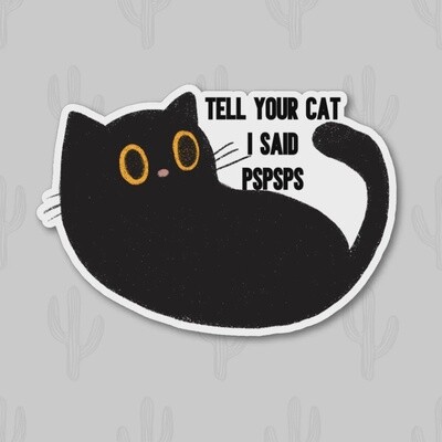 Tell Your Cat I Said Pstpst Sticker