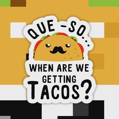 Que-So When Are We Getting Tacos Sticker