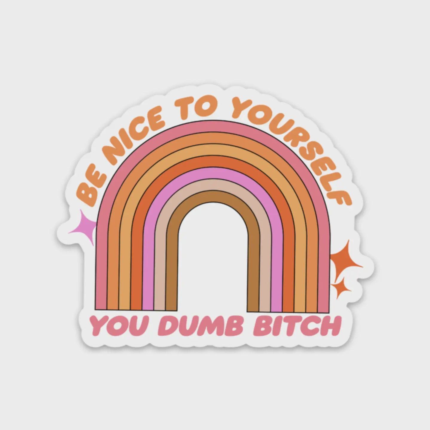 Be Nice To Yourself You Dumb B*Tch Sticker