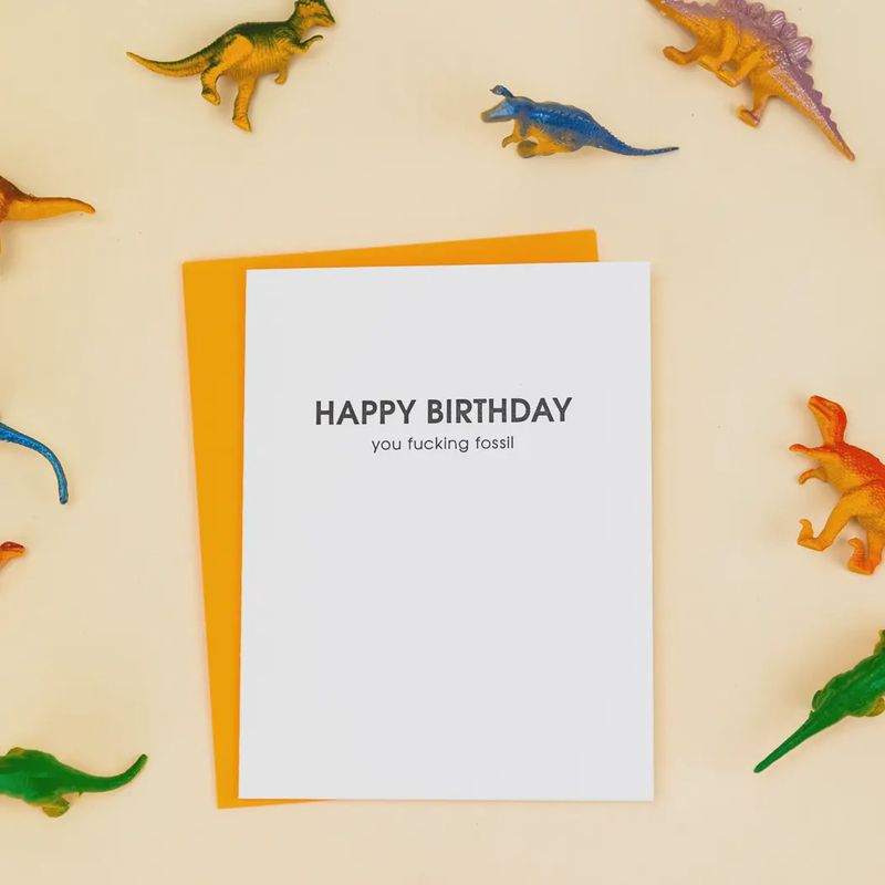 Happy Birthday You Fucking Fossil Card