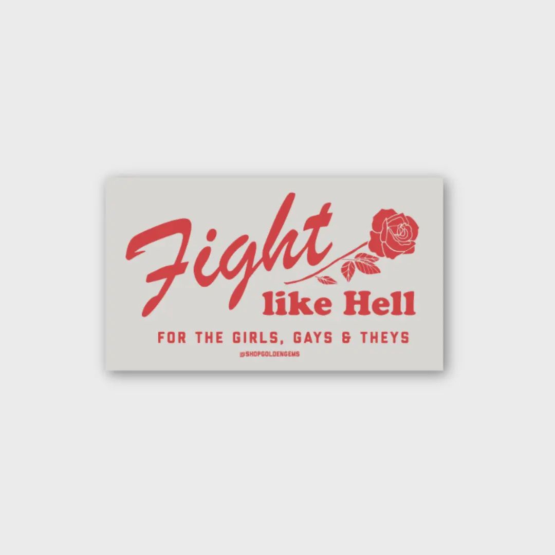 Fight Like Hell For the Girls, Gays &amp; Theys Rose Sticker