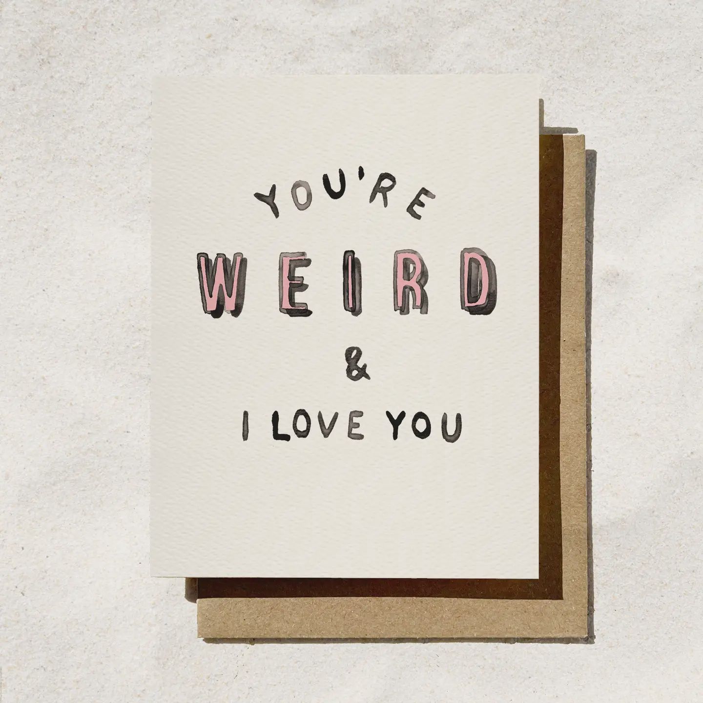 Funny Birthday Card | You&#39;re Weird and I Love You