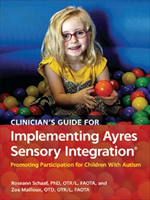Book: Clinician’s Guide for Implementing Ayres Sensory Integration®: Promoting Participation for Children With Autism