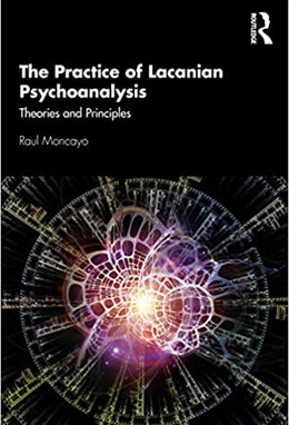The Practice of Lacanian Psychoanalysis: Theories and Principles 1st Edition,