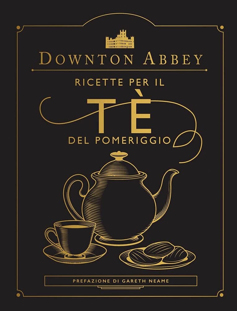Downton Abbey. Ricette per il tè del pomeriggio