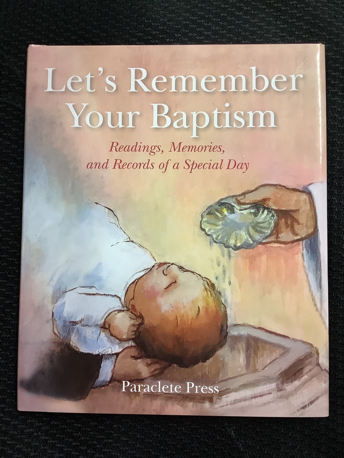 Let's Remember Your Baptism Readings, Memories, and Records of a Special Day - Rebecca Lussier