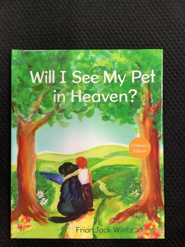 Will I See My Pet In Heaven (Children Edition) Friar Jack Wintz
