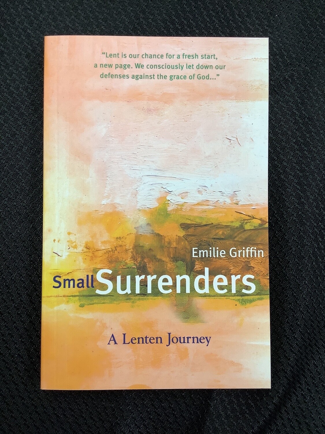 Small Surrenders A Lenten Journey - Emilie Griffin