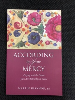 According To Your Mercy Praying with the Psalms from Ash Wednesday to Easter - Martin Shannon, CJ