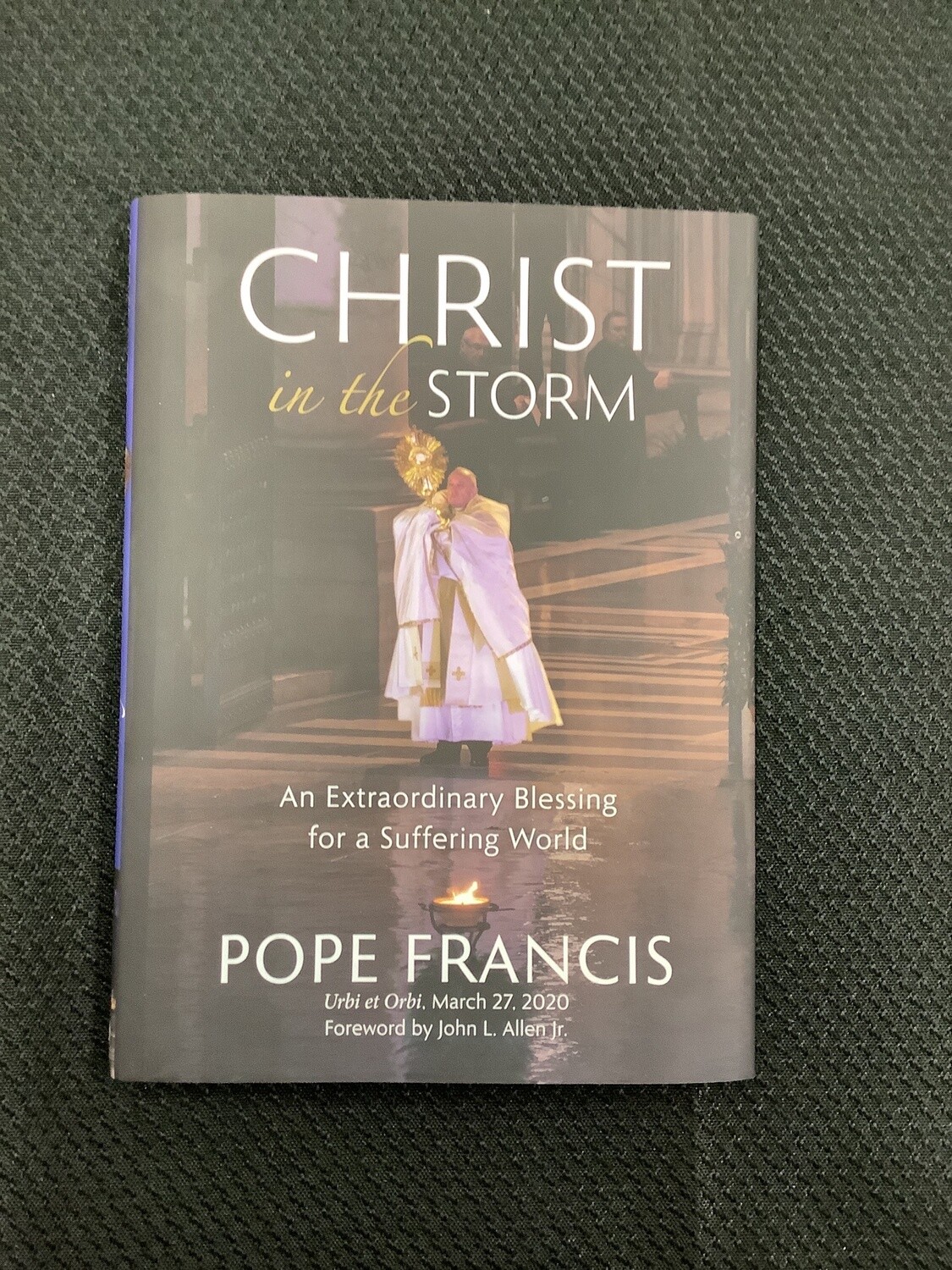 Christ In The Storm An Extraordinary Blessing for a Suffering World - Pope Francis