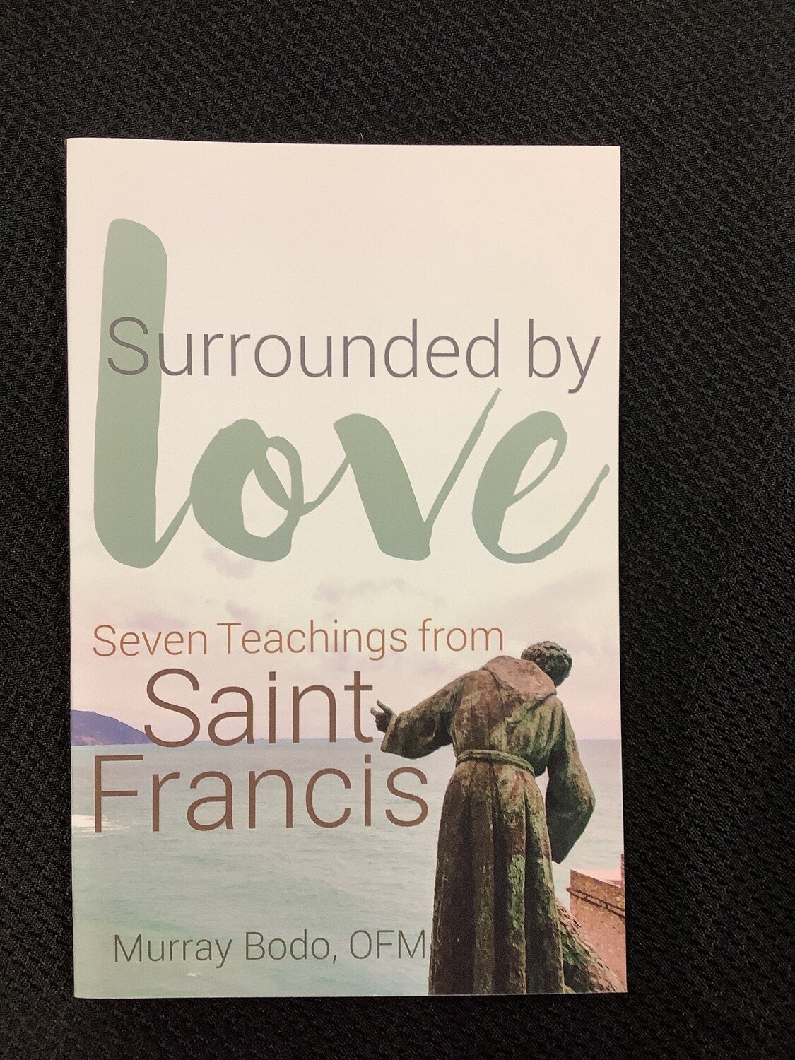 Surrounded By Love Seven Teachings from Saint Francis - Murray Bodo, OFM