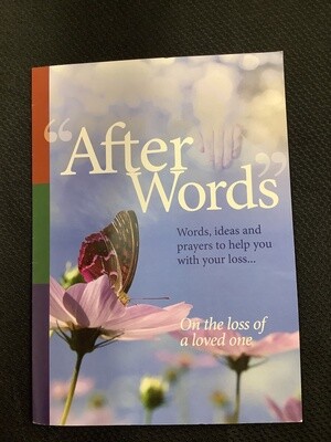 "After Words" Words, Ideas and Prayer to help you with your loss