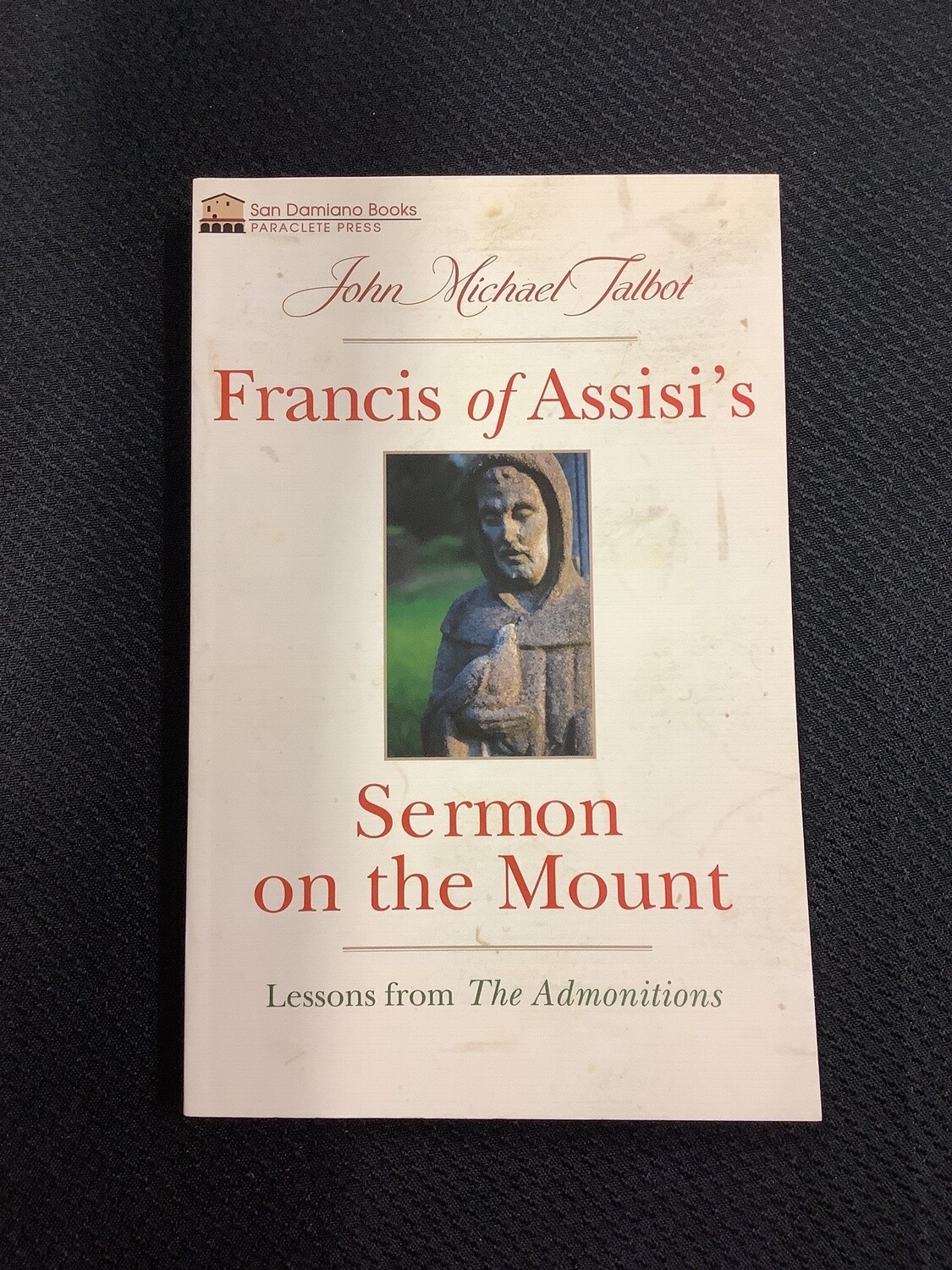 Francis Of Assisi's Sermon On The Mount Lessons from The Admonitions - John Michael Talbot