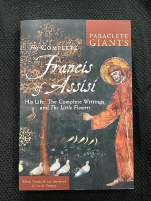 The Complete Francis of Assisi His Life, The Complete Writings, and The Little Flower - Jon M. Sweeney