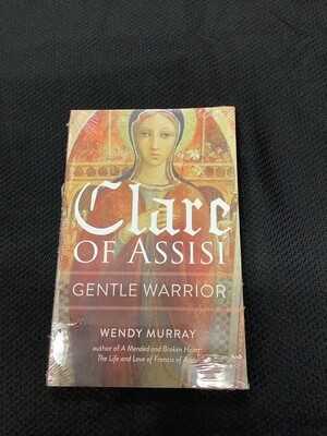 Clare of Assisi Gentle Warrior - Wendy Murray