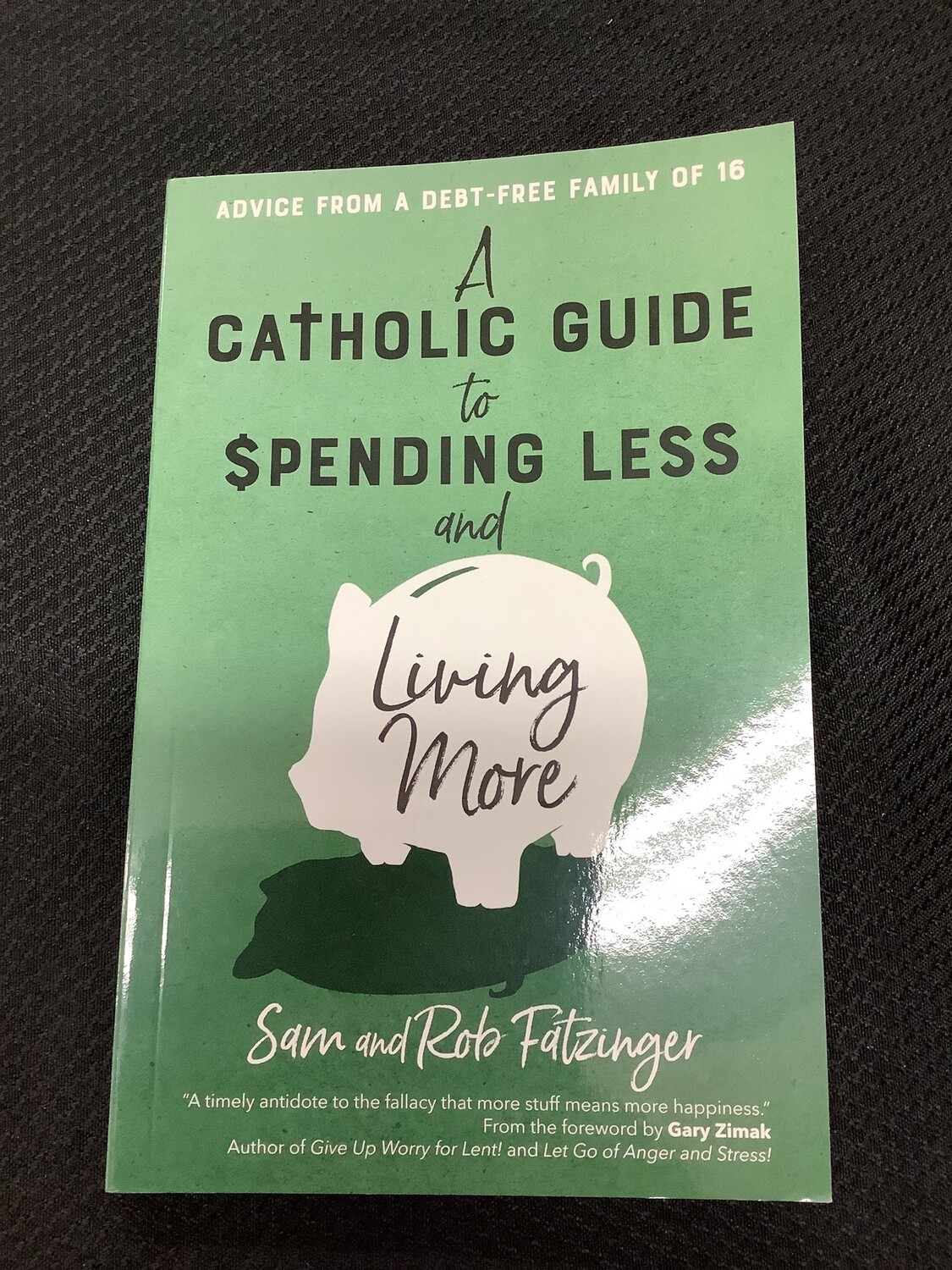 A Catholic Guide to Spending Less and Living More - Sam and Rob Fatzinger