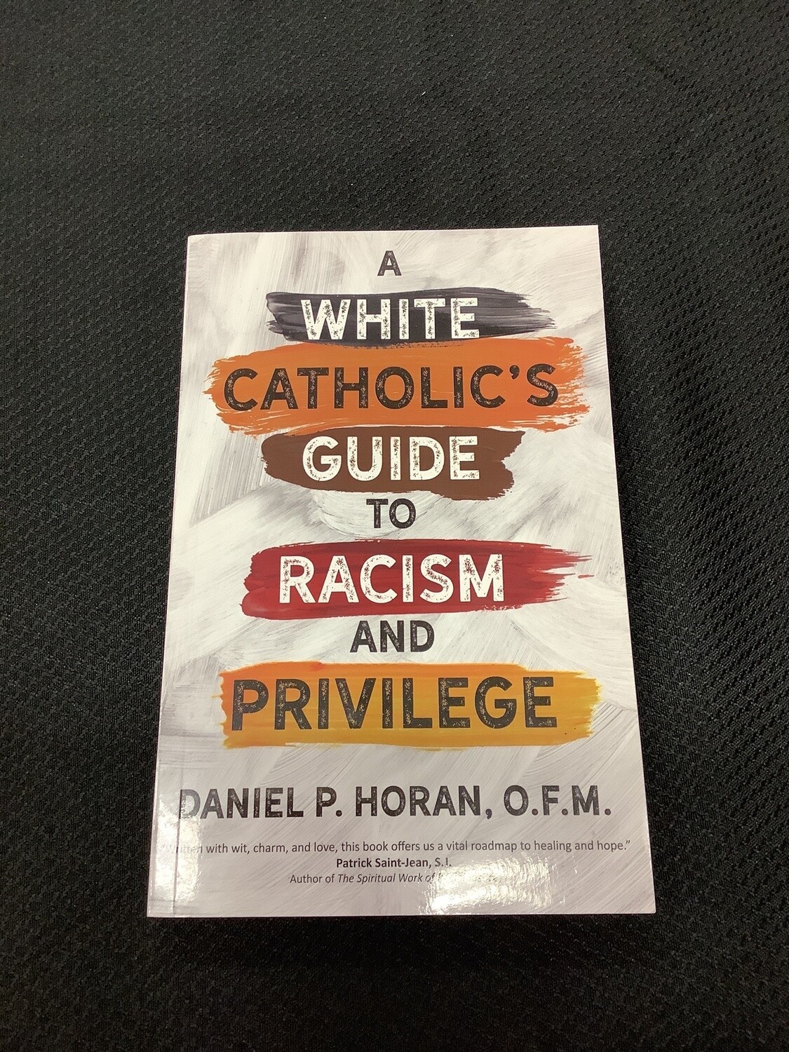 A White Catholic's Guide to Racism and Privilege - Daniel P. Horan, OFM