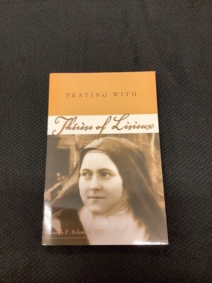 Praying with Therese Of Lisieux - Joseph F. Schmidt, FSC