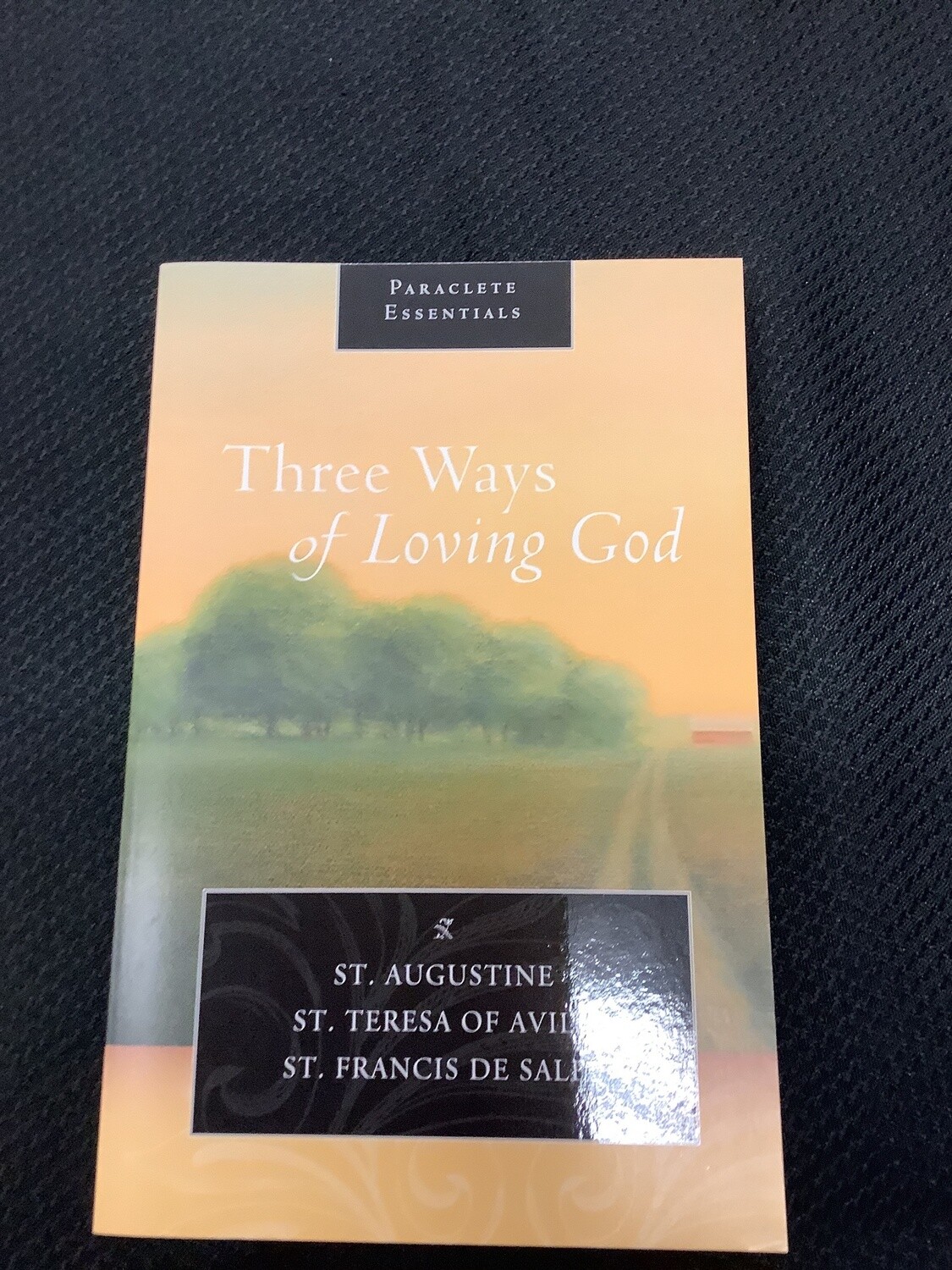 Three Ways Of Loving God - St. Augustine, St. Teresa of Avila, St. Francis De Sales