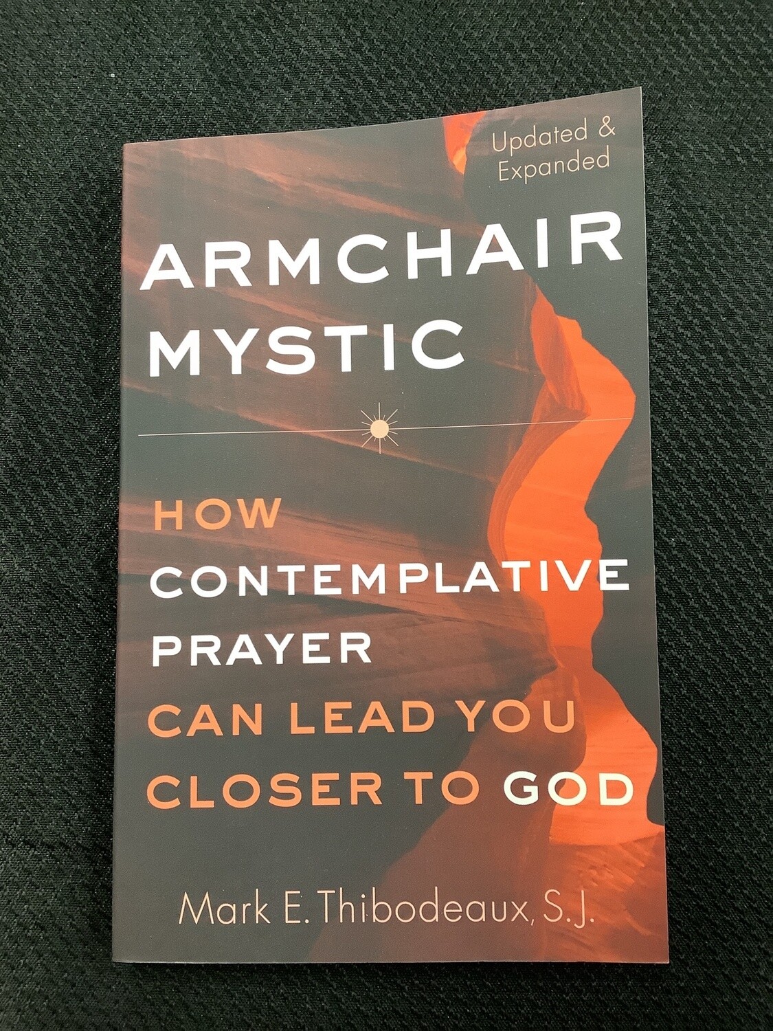Armchair Mystic How Contemplative Prayer Can Lead You Closer to God - Mark E. Thibodeaux, S.J.