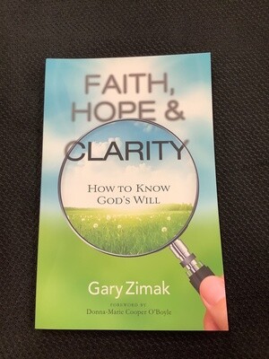 Faith, Hope and Clarity How to Know God’s Will - Gary Zimak