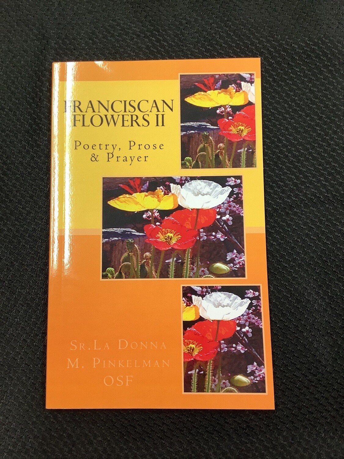 Franciscan Flowers II Poetry, Prose & Prayer - Sr. La Donna M. Pinkelman OSF