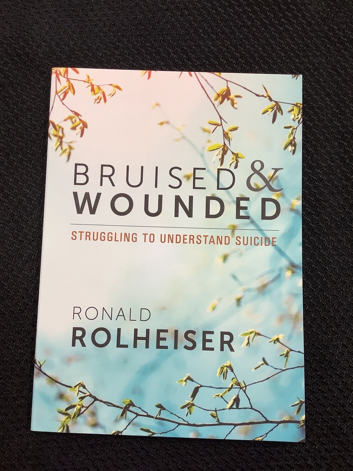 Bruised And Wounded Struggling to Understand Suicide - Ronald Rolheiser