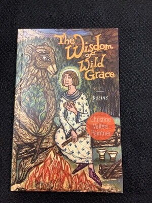 The Wisdom Of Wild Grace Poems - Christine Valters Paintner