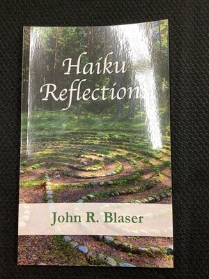 Haiku Reflections - John R. Blaser