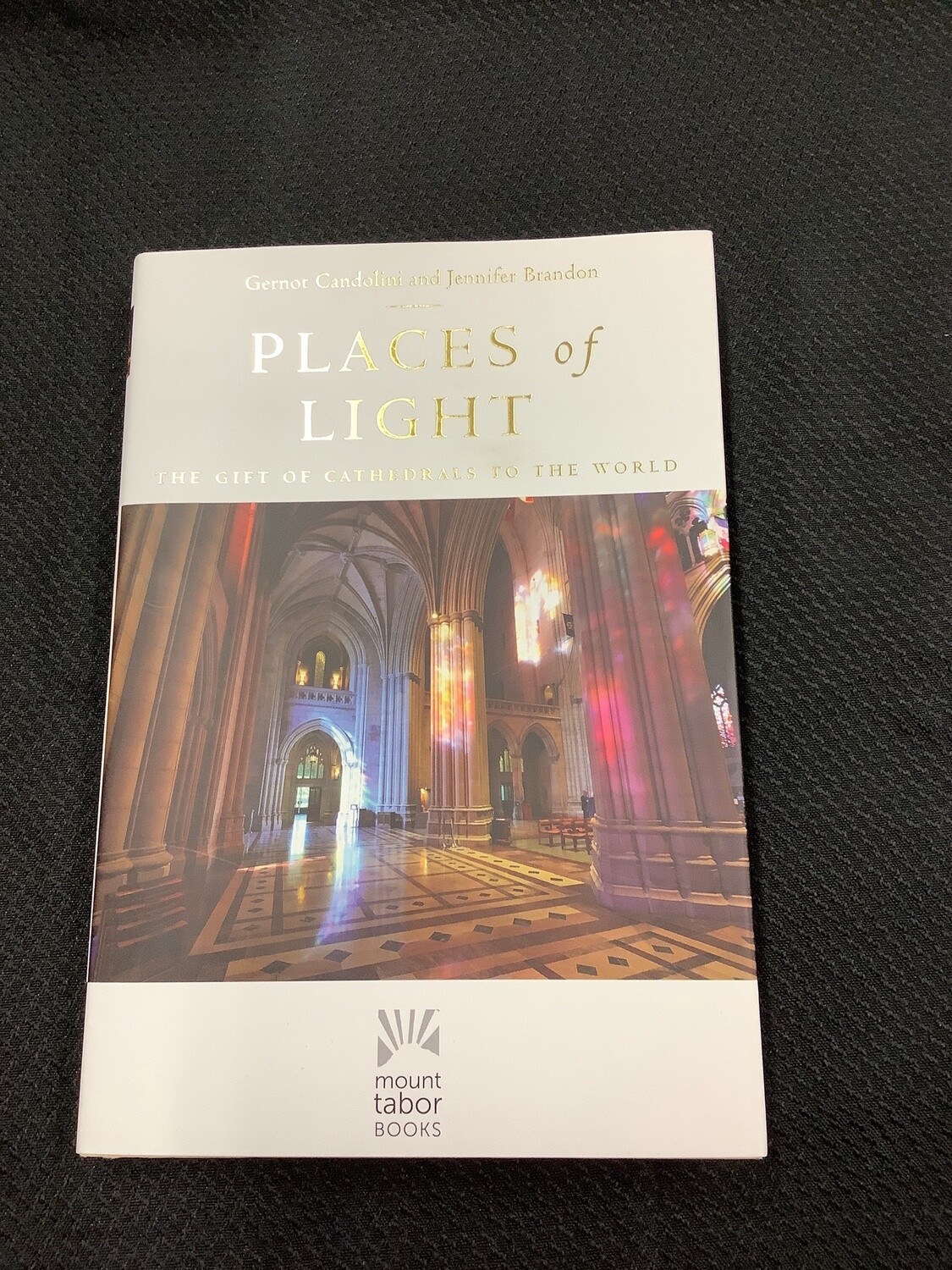 Places Of Light The Gift of Cathedrals to the World - Gernot Candolini, Jennifer Brandon